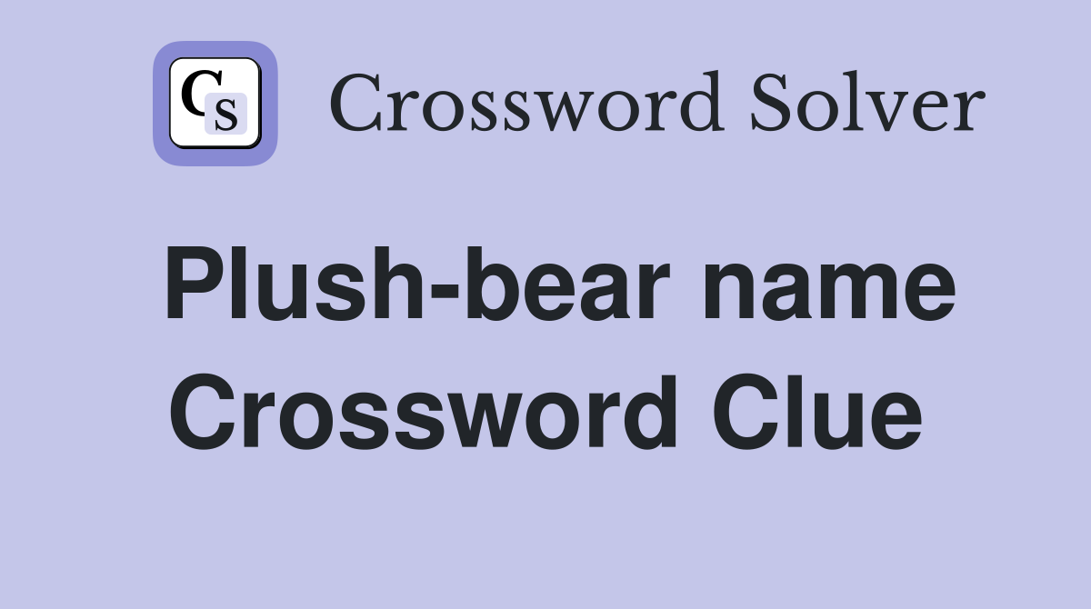 Plushbear name Crossword Clue Answers Crossword Solver